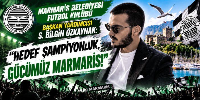Marmaris Belediyesi Futbol Kulübü Başkan Yardımcısı S. Bilgin Özkaynak: “Hedef Şampiyonluk, Gücümüz Marmaris!”