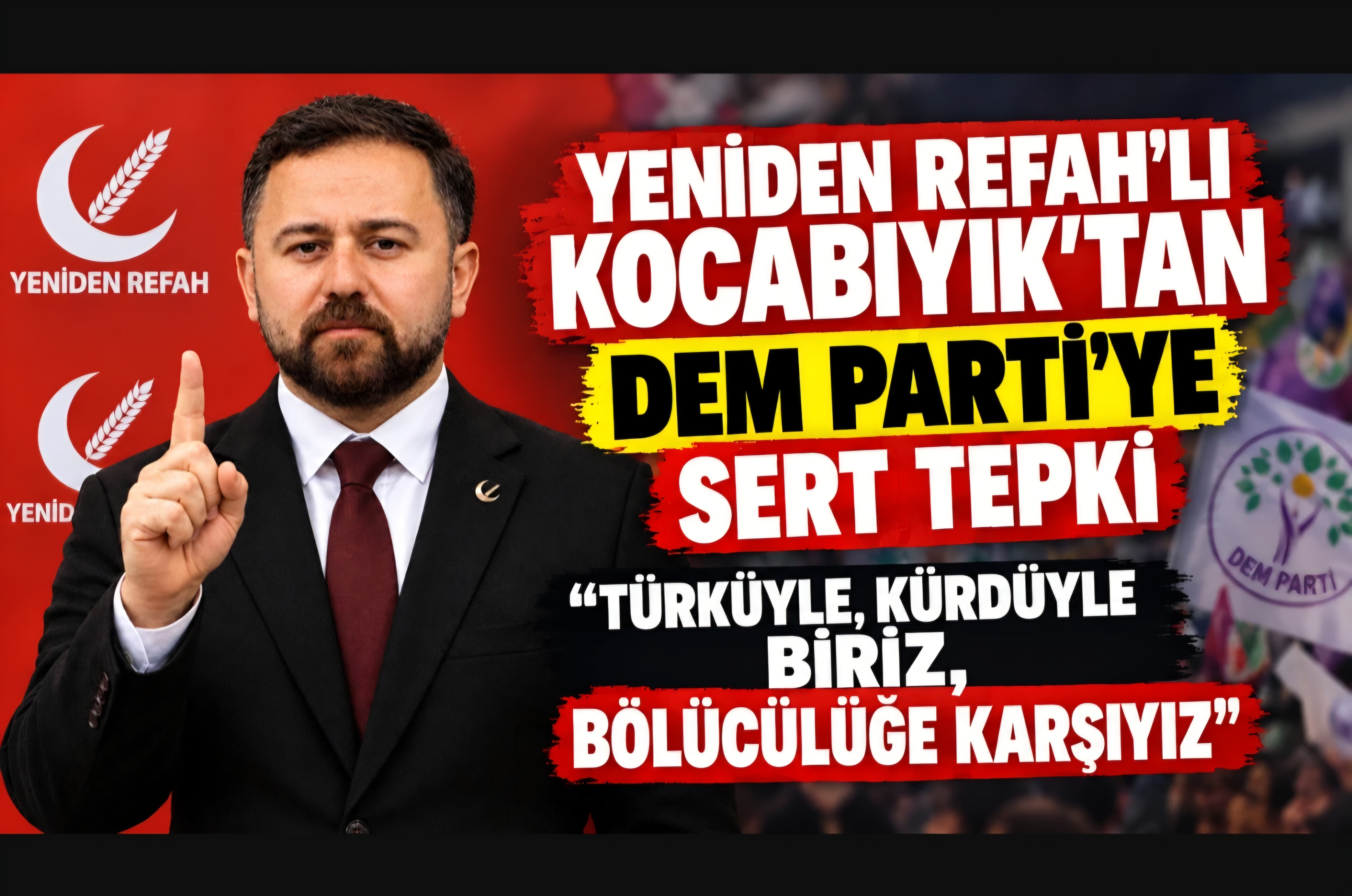 Yeniden Refah Partisi Muğla İl Başkanı Kocabıyık’tan DEM Parti’ye Sert Tepki: “Türküyle, Kürdüyle Biriz, Bölücülüğe Karşıyız!”
