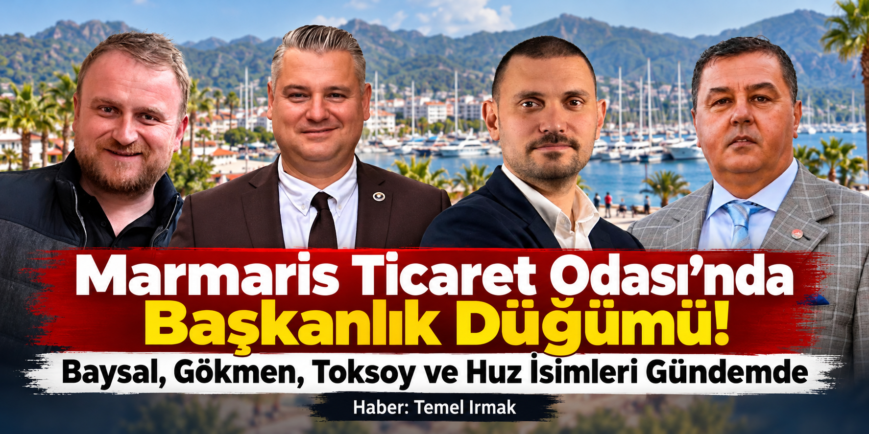 Marmaris Ticaret Odası’nda Başkanlık Düğümü! Baysal, Gökmen, Toksoy ve Huz İsimleri Gündemde