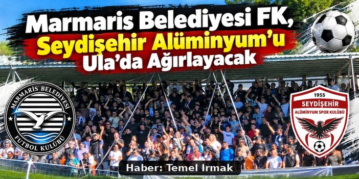 Marmaris Belediyesi FK, Seydişehir Alüminyum’u Ula’da Ağırlayacak