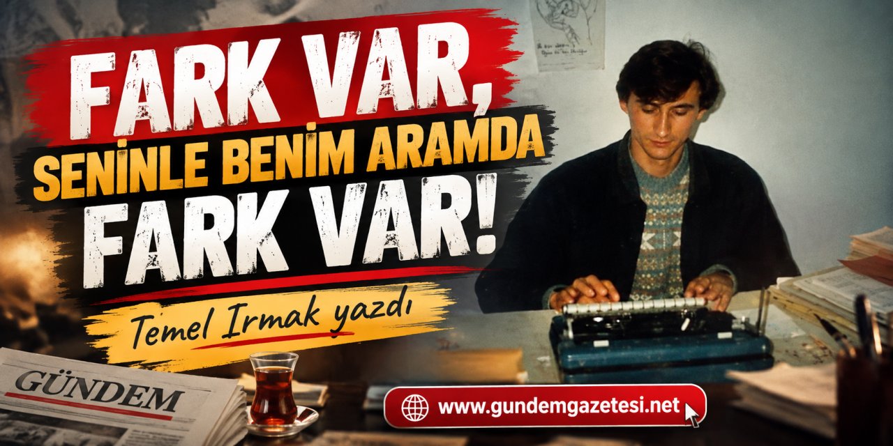FARK VAR, SENİNLE BENİM ARAMDA FARK VAR!
