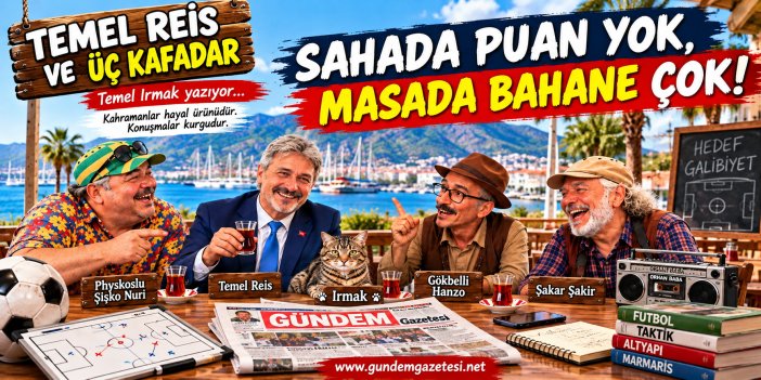 TEMEL REİS VE ÜÇ KAFADAR: SAHADA PUAN YOK, MASADA BAHANE ÇOK!