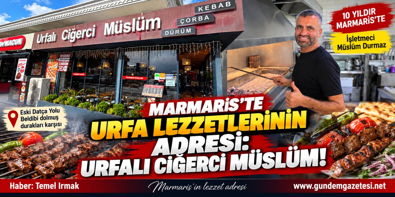 MARMARİS’TE URFA LEZZETLERİNİN ADRESİ: URFALI CİĞERCİ MÜSLÜM!