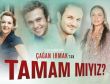 Çağan Irmak’la tamamlanmaya tamam mıyız?