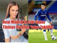 Real Madrid’in Eski Yıldızı Türkiye Güzelini Yakın Takipte!