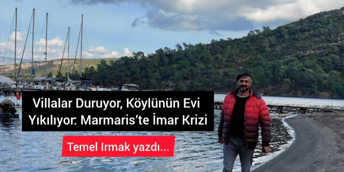 Önce Göz Yum, Sonra Yık: Marmaris’te Adalet Tartışması ve İmar Mağduriyeti