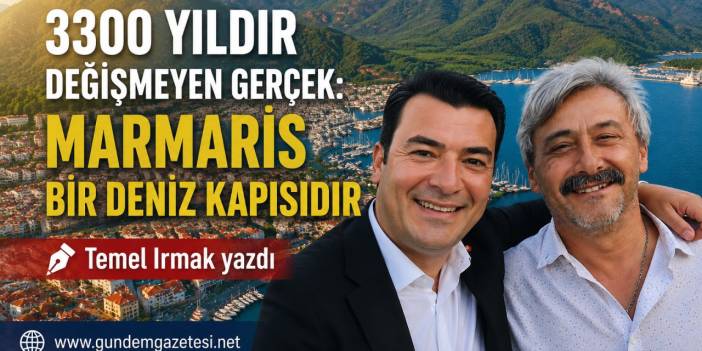 3300 Yıldır Değişmeyen Gerçek: Marmaris Bir Deniz Kapısıdır