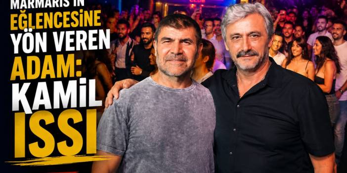 Marmaris'in Eğlencesine Yön Veren Adam: Kamil Issı