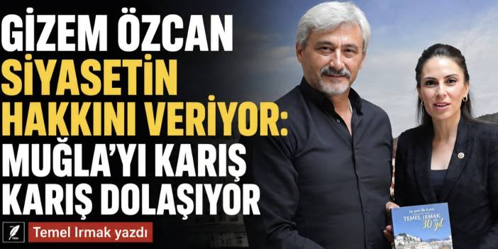 Gizem Özcan Siyasetin Hakkını Veriyor: Muğla’yı Karış Karış Dolaşıyor