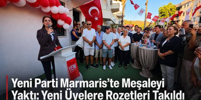 Yeni Parti Marmaris’te Meşaleyi Yaktı: Yeni Üyelere Rozetleri Takıldı