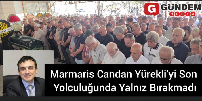 Marmaris Candan Yürekli’yi Son Yolculuğunda Yalnız Bırakmadı