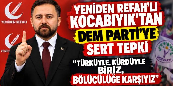 Yeniden Refah Partisi Muğla İl Başkanı Kocabıyık’tan DEM Parti’ye Sert Tepki: “Türküyle, Kürdüyle Biriz, Bölücülüğe Karşıyız!”