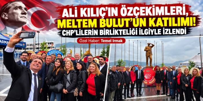 ALİ KILIÇ’IN ÖZÇEKİMLERİ, MELTEM BULUT’UN KATILIMI! CHP’LİLERİN BİRLİKTELİĞİ İLGİYLE İZLENDİ