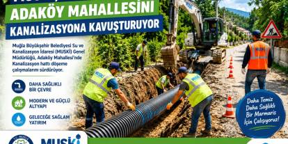 MUSKİ, Marmaris Adaköy Mahallesini Kanalizasyona Kavuşturuyor