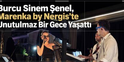 Burcu Sinem Şenel, Marenka by Nergis'te Unutulmaz Bir Gece Yaşattı