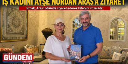 Temel Irmak'tan İş Kadını Ayşe Nurdan Aras'a Ziyaret