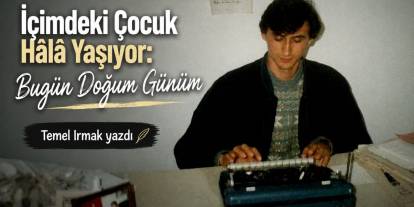 İçimdeki Çocuk Hâlâ Yaşıyor: Bugün Doğum Günüm