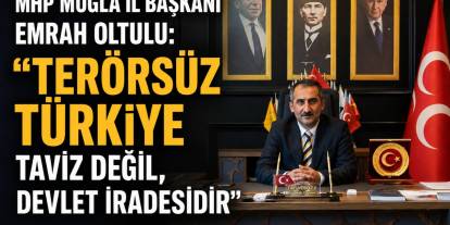 MHP Muğla İl Başkanı Emrah Oltulu: “Terörsüz Türkiye Taviz Değil, Devlet İradesidir”