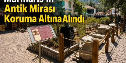 Marmaris’in Antik Mirası Koruma Altına Alındı