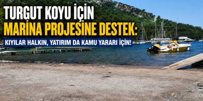 Turgut Koyu İçin Marina Projesine Destek: Kıyılar Halkın, Yatırım da Kamu Yararı İçin!