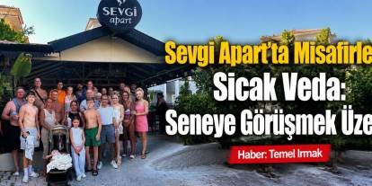 Sevgi Apart’ta Misafirlere Sıcak Veda: Seneye Görüşmek Üzere