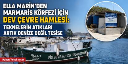 Ella Marin’den Marmaris Körfezi İçin Dev Çevre Hamlesi: Teknelerin Atıkları Artık Denize Değil Tesise