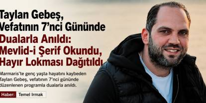 Taylan Gebeş, Vefatının 7’nci Gününde Dualarla Anıldı: Mevlid-i Şerif Okundu, Hayır Lokması Dağıtıldı