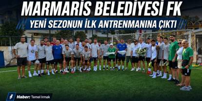 Marmaris Belediyesi FK Yeni Sezonun İlk Antrenmanına Çıktı