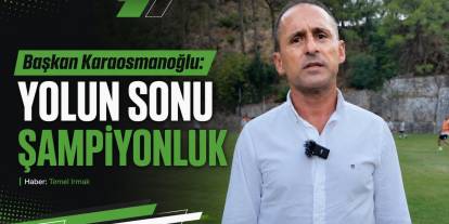 Başkan Karaosmanoğlu: Yolun Sonu Şampiyonluk