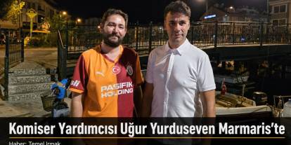 Komiser Yardımcısı Uğur Yurduseven Marmaris’te