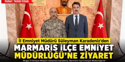İl Emniyet Müdürü Süleyman Karadeniz’den Marmaris İlçe Emniyet Müdürlüğü’ne Ziyaret