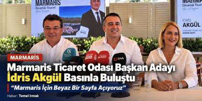 Marmaris Ticaret Odası Başkan Adayı İdris Akgül Basınla Buluştu: “Marmaris İçin Beyaz Bir Sayfa Açıyoruz”