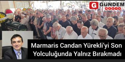 Marmaris Candan Yürekli’yi Son Yolculuğunda Yalnız Bırakmadı