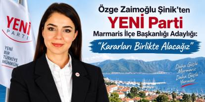 Özge Zaimoğlu Şinik’ten YENİ Parti Marmaris İlçe Başkanlığı Adaylığı: “Kararları Birlikte Alacağız”