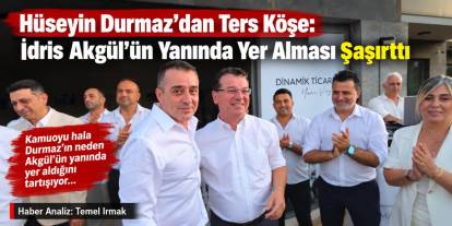 Hüseyin Durmaz’dan Ters Köşe: İdris Akgül’ün Yanında Yer Alması Şaşırttı