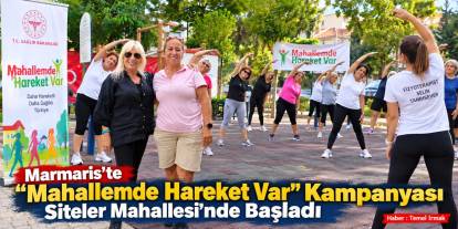 Marmaris’te “Mahallemde Hareket Var” Kampanyası Siteler Mahallesi’nde Başladı