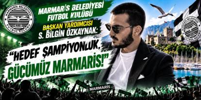 Marmaris Belediyesi Futbol Kulübü Başkan Yardımcısı S. Bilgin Özkaynak: “Hedef Şampiyonluk, Gücümüz Marmaris!”
