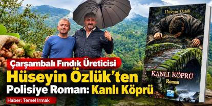 Çarşambalı Fındık Üreticisi Hüseyin Özlük’ten Polisiye Roman: Kanlı Köprü