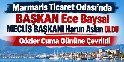 Marmaris Ticaret Odası’nda Başkan Ece Baysal Güngör, Meclis Başkanı Harun Aslan Oldu!