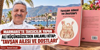 MARMARİS’TE TAKSİCİLİK YAPAN ALİ KÜÇÜKGÜZEL’DEN ANLAMLI KİTAP: “TAVŞAN AİLESİ VE DOSTLARI”