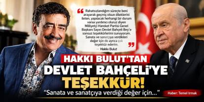 HAKKI BULUT’TAN DEVLET BAHÇELİ’YE TEŞEKKÜR! “SANATA VE SANATÇIYA VERDİĞİ DEĞER İÇİN...”