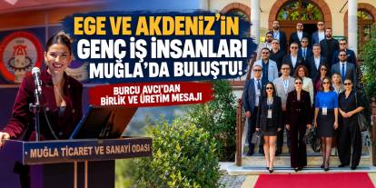 EGE VE AKDENİZ’İN GENÇ İŞ İNSANLARI MUĞLA’DA BULUŞTU! BURCU AVCI’DAN BİRLİK VE ÜRETİM MESAJI