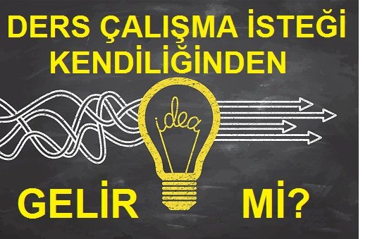 ders-calisma-istegi-kendiliginden-gelir-mi.jpg